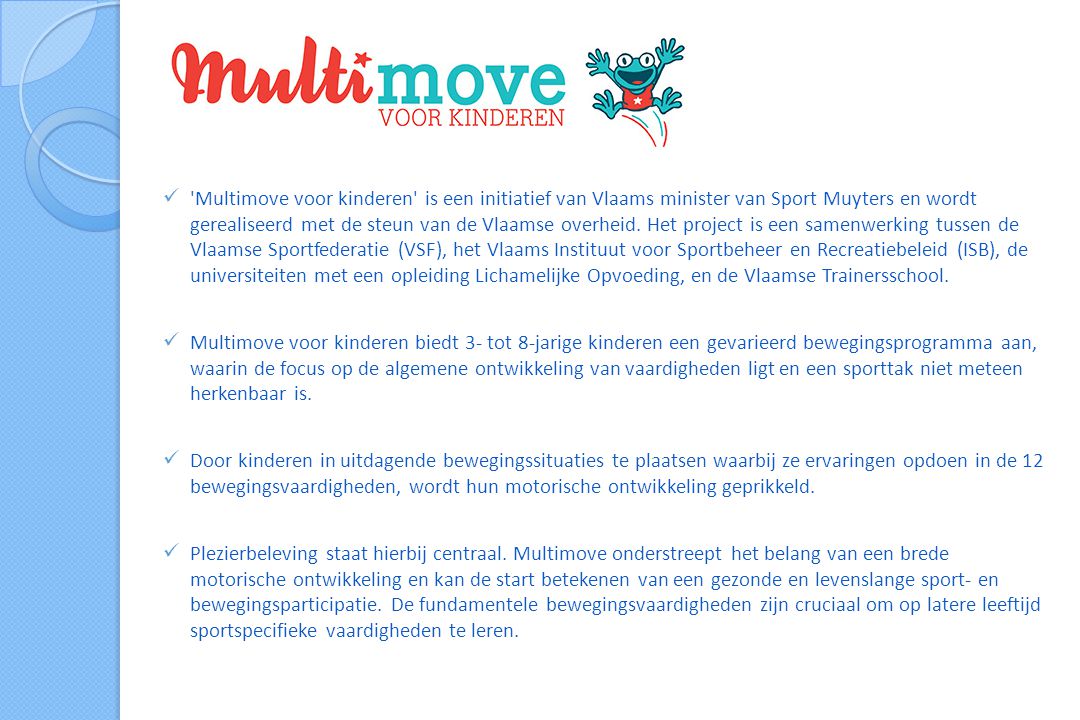  Multimove voor kinderen is een initiatief van Vlaams minister van Sport Muyters en wordt gerealiseerd met de steun van de Vlaamse overheid.