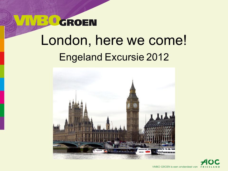 London, here we come! Engeland Excursie 2012