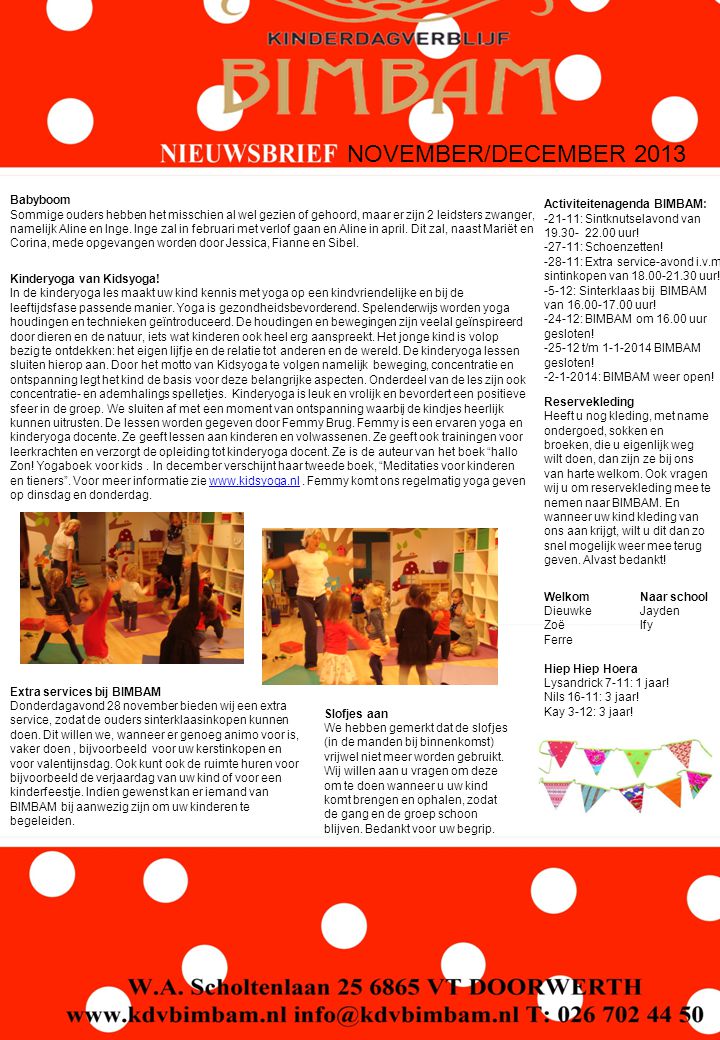 NOVEMBER/DECEMBER 2013 WelkomNaar school DieuwkeJayden ZoëIfy Ferre Hiep Hiep Hoera Lysandrick 7-11: 1 jaar.