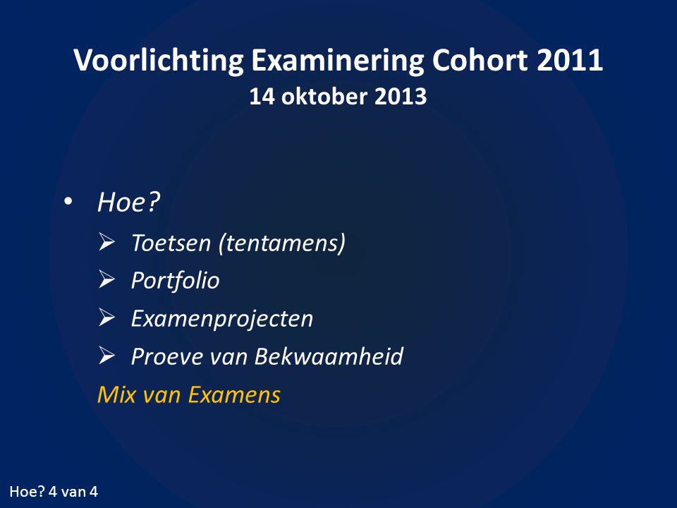 Voorlichting Examinering Cohort oktober 2013 • Hoe.