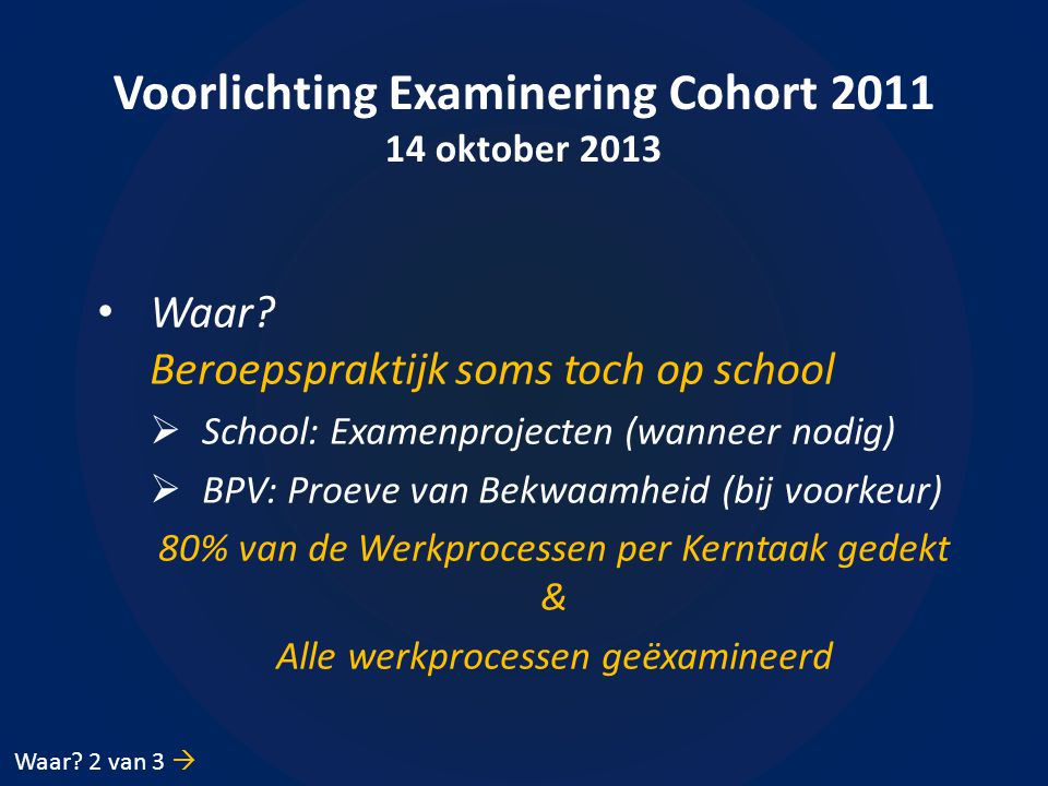 Voorlichting Examinering Cohort oktober 2013 • Waar.