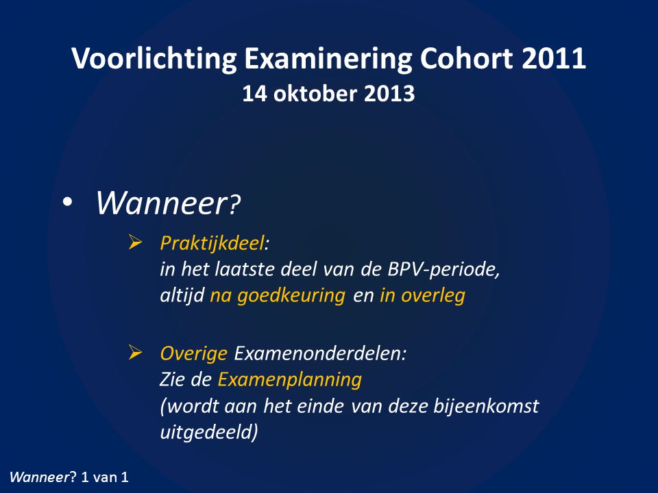 Voorlichting Examinering Cohort oktober 2013 • Wanneer .