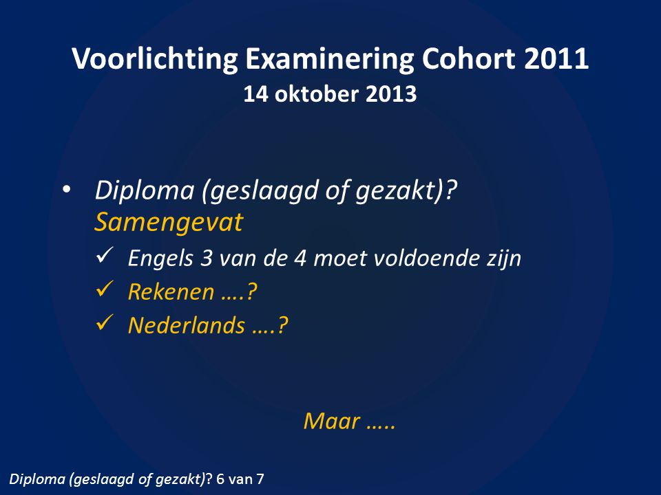 Voorlichting Examinering Cohort oktober 2013 • Diploma (geslaagd of gezakt).