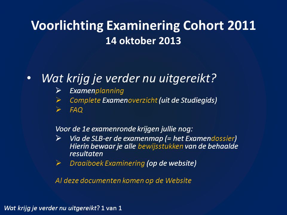 Voorlichting Examinering Cohort oktober 2013 • Wat krijg je verder nu uitgereikt.