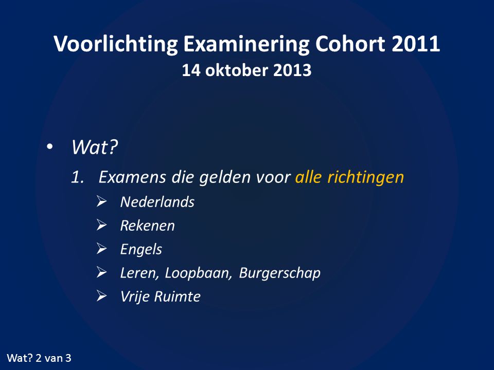 Voorlichting Examinering Cohort oktober 2013 • Wat.