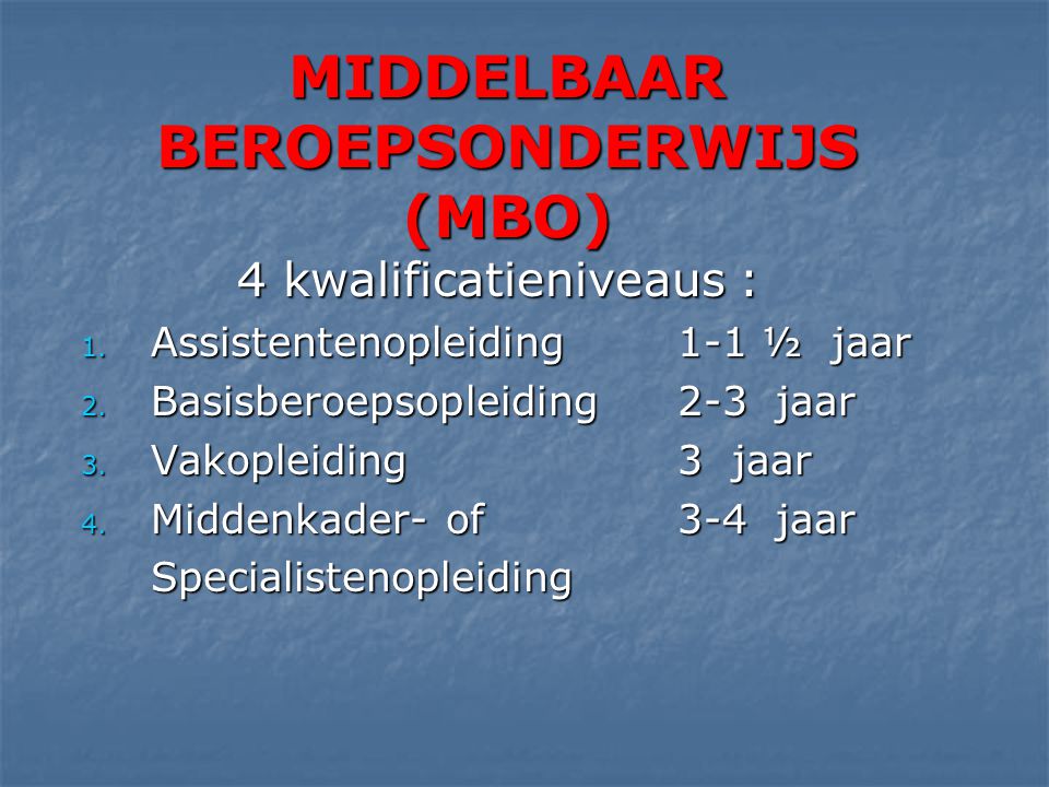 MIDDELBAAR BEROEPSONDERWIJS (MBO) 4 kwalificatieniveaus : 1.