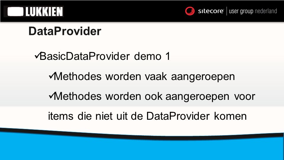 DataProvider  BasicDataProvider demo 1  Methodes worden vaak aangeroepen  Methodes worden ook aangeroepen voor items die niet uit de DataProvider komen