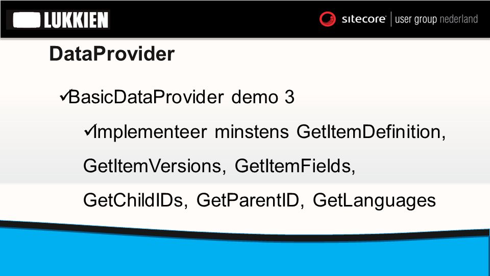 DataProvider  BasicDataProvider demo 3  Implementeer minstens GetItemDefinition, GetItemVersions, GetItemFields, GetChildIDs, GetParentID, GetLanguages