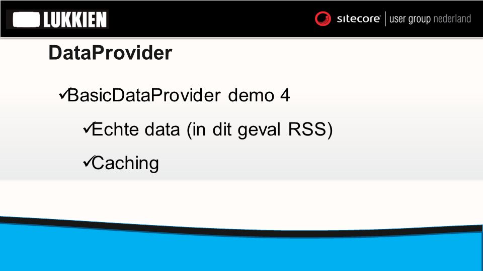 DataProvider  BasicDataProvider demo 4  Echte data (in dit geval RSS)  Caching