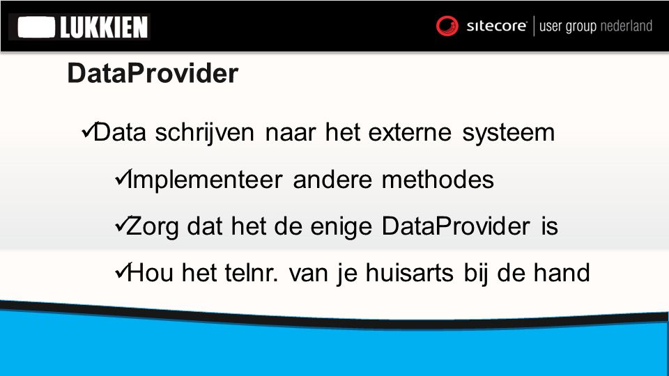 DataProvider  Data schrijven naar het externe systeem  Implementeer andere methodes  Zorg dat het de enige DataProvider is  Hou het telnr.