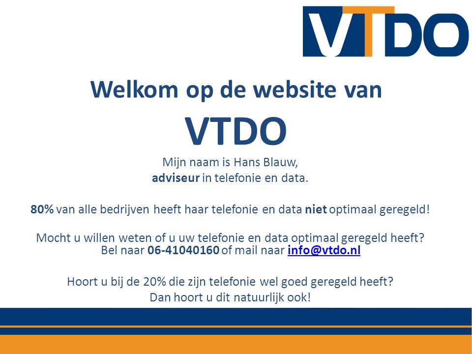 Welkom op de website van VTDO Mijn naam is Hans Blauw, adviseur in telefonie en data.