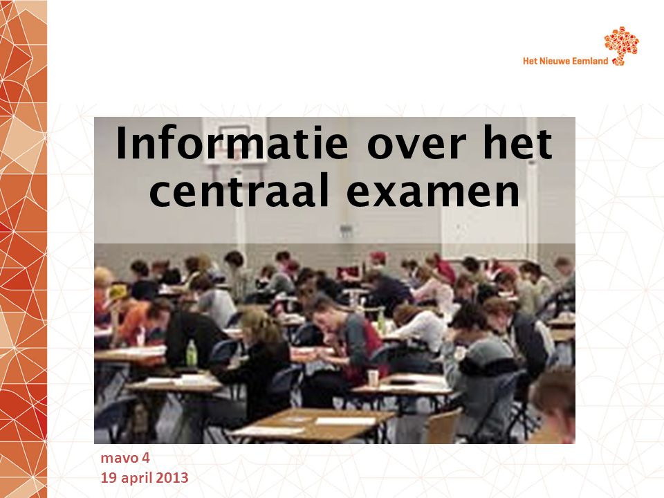 Informatie over het centraal examen mavo 4 19 april 2013