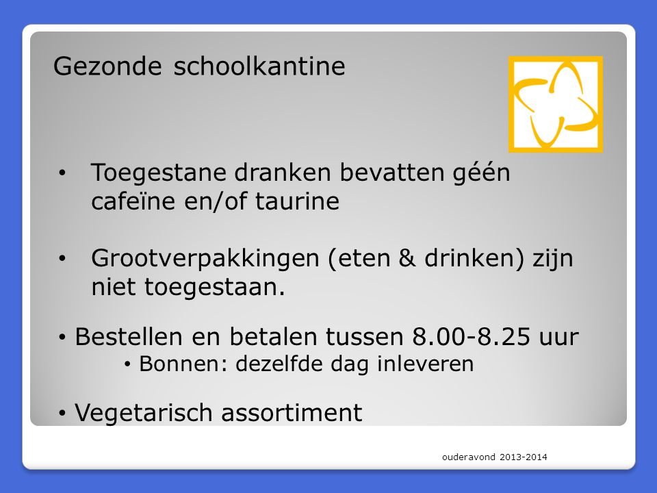 ouderavond Gezonde schoolkantine • Toegestane dranken bevatten géén cafeïne en/of taurine • Grootverpakkingen (eten & drinken) zijn niet toegestaan.