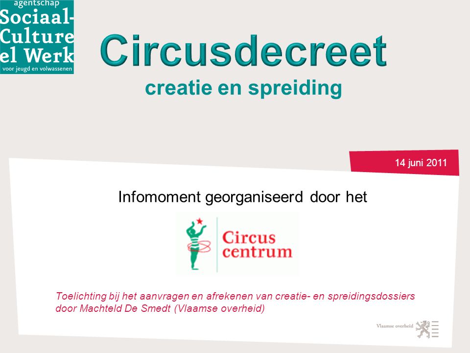 14 juni 2011 Infomoment georganiseerd door het Toelichting bij het aanvragen en afrekenen van creatie- en spreidingsdossiers door Machteld De Smedt (Vlaamse overheid) creatie en spreiding