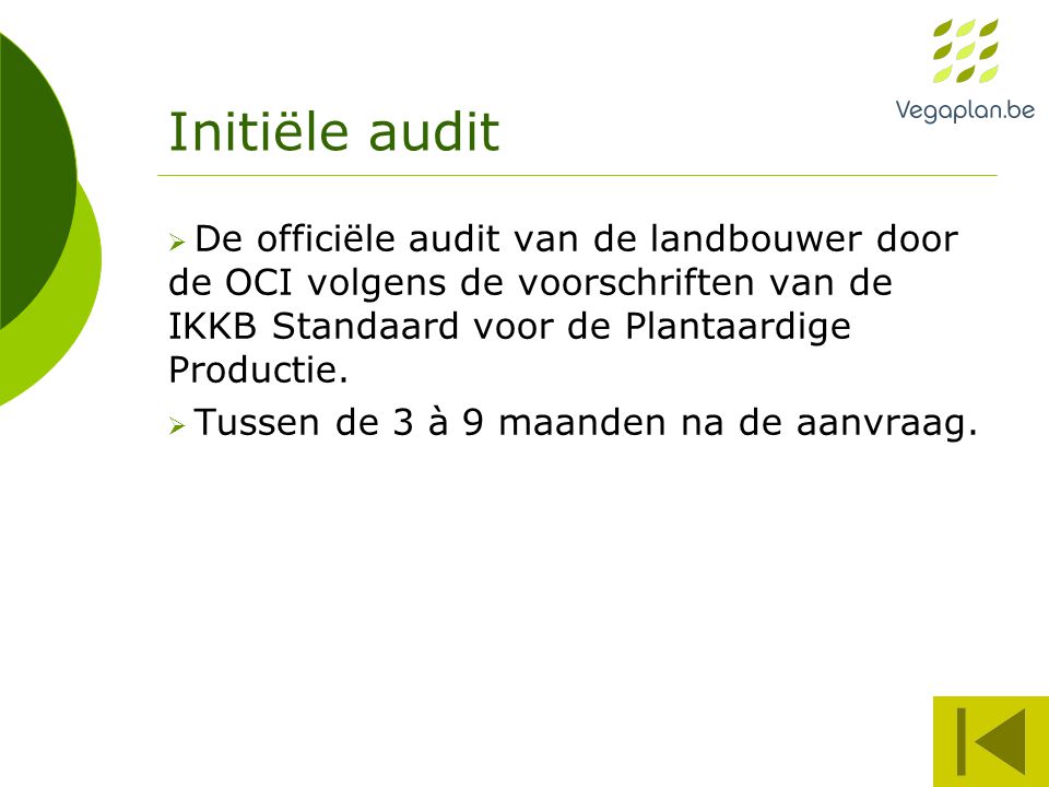 Initiële audit  De officiële audit van de landbouwer door de OCI volgens de voorschriften van de IKKB Standaard voor de Plantaardige Productie.