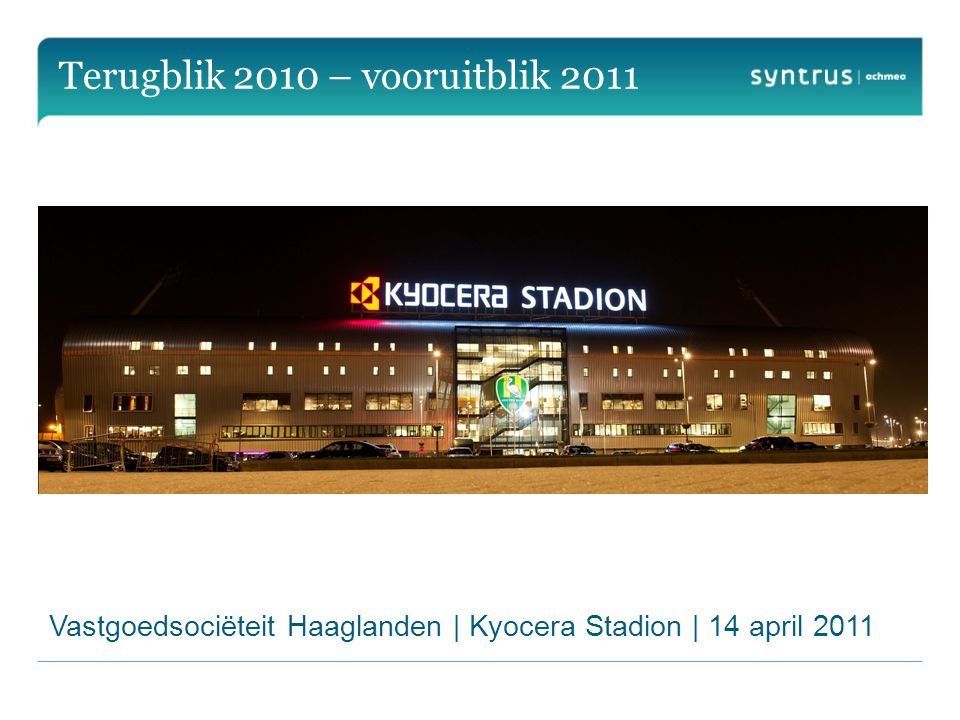 Terugblik 2010 – vooruitblik 2011 Vastgoedsociëteit Haaglanden | Kyocera Stadion | 14 april 2011
