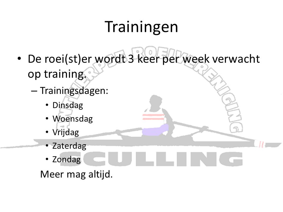 Trainingen • De roei(st)er wordt 3 keer per week verwacht op training.