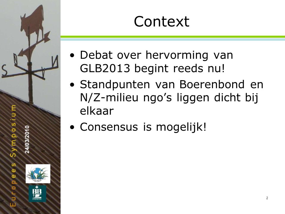 2 Context •Debat over hervorming van GLB2013 begint reeds nu.