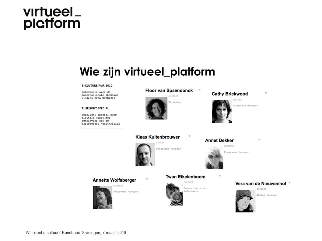 Wie zijn virtueel_platform Wat doet e-cultuur Kunstraad Groningen, 7 maart 2010