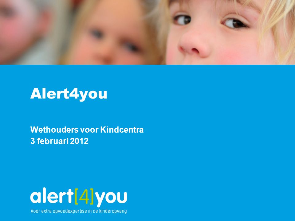Alert4you Wethouders voor Kindcentra 3 februari 2012