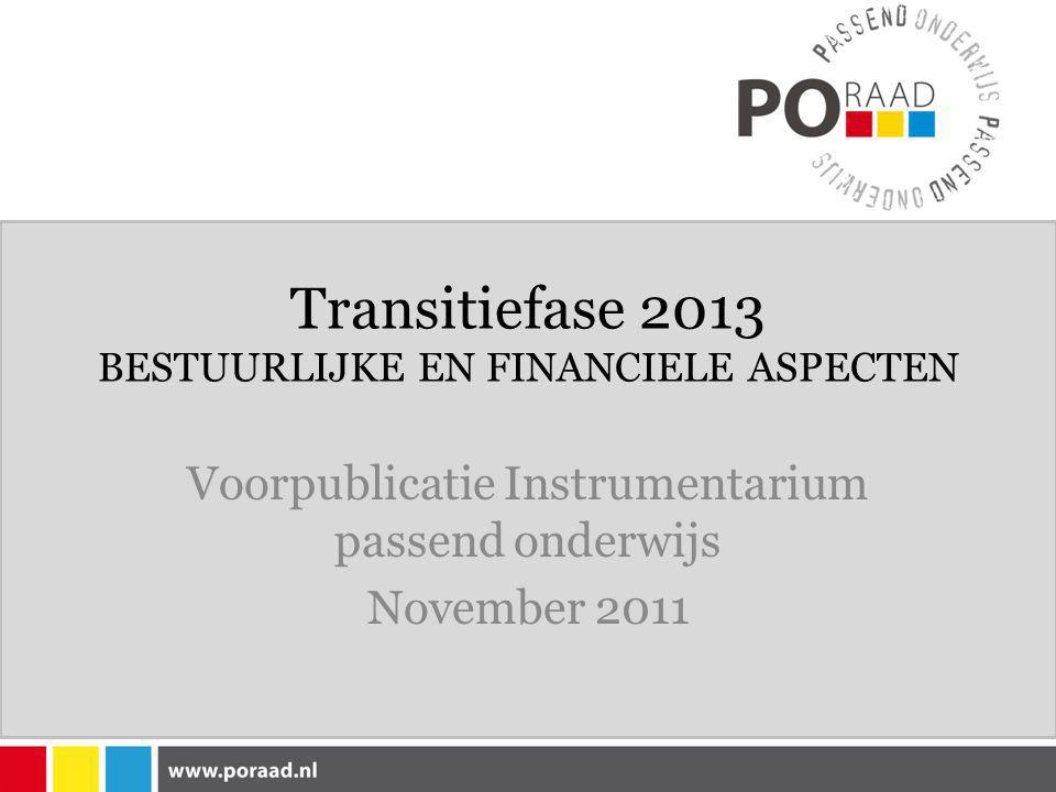 Transitiefase 2013 BESTUURLIJKE EN FINANCIELE ASPECTEN Voorpublicatie Instrumentarium passend onderwijs November 2011