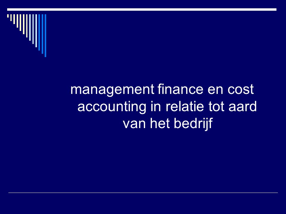 management finance en cost accounting in relatie tot aard van het bedrijf