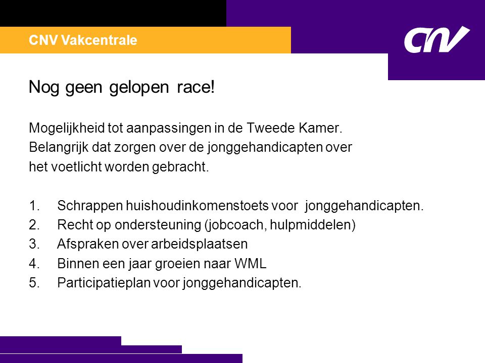 CNV Vakcentrale Nog geen gelopen race. Mogelijkheid tot aanpassingen in de Tweede Kamer.
