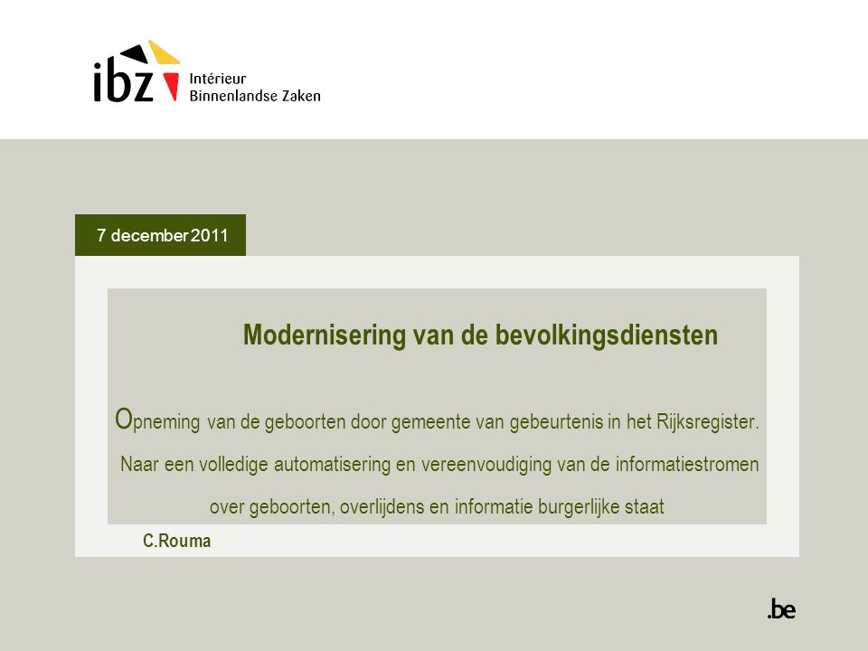 7 december 2011 Modernisering van de bevolkingsdiensten O pneming van de geboorten door gemeente van gebeurtenis in het Rijksregister.