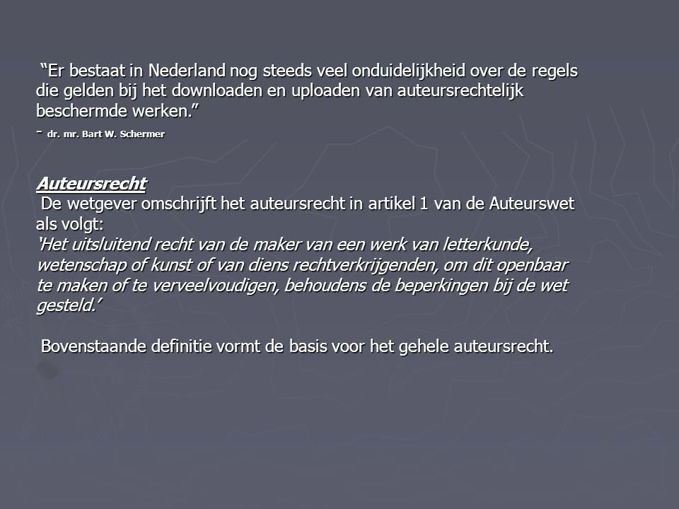 Er bestaat in Nederland nog steeds veel onduidelijkheid over de regels die gelden bij het downloaden en uploaden van auteursrechtelijk beschermde werken. Er bestaat in Nederland nog steeds veel onduidelijkheid over de regels die gelden bij het downloaden en uploaden van auteursrechtelijk beschermde werken. - dr.