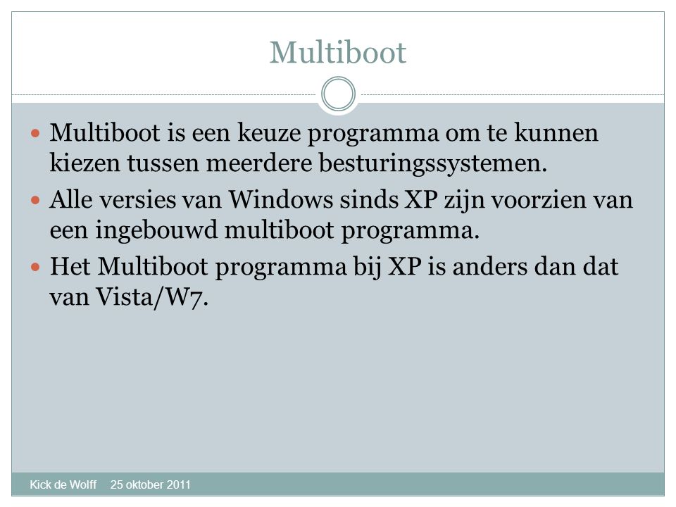 Multiboot Kick de Wolff 25 oktober 2011  Multiboot is een keuze programma om te kunnen kiezen tussen meerdere besturingssystemen.