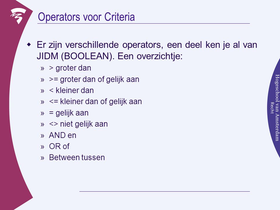 Operators voor Criteria  Er zijn verschillende operators, een deel ken je al van JIDM (BOOLEAN).