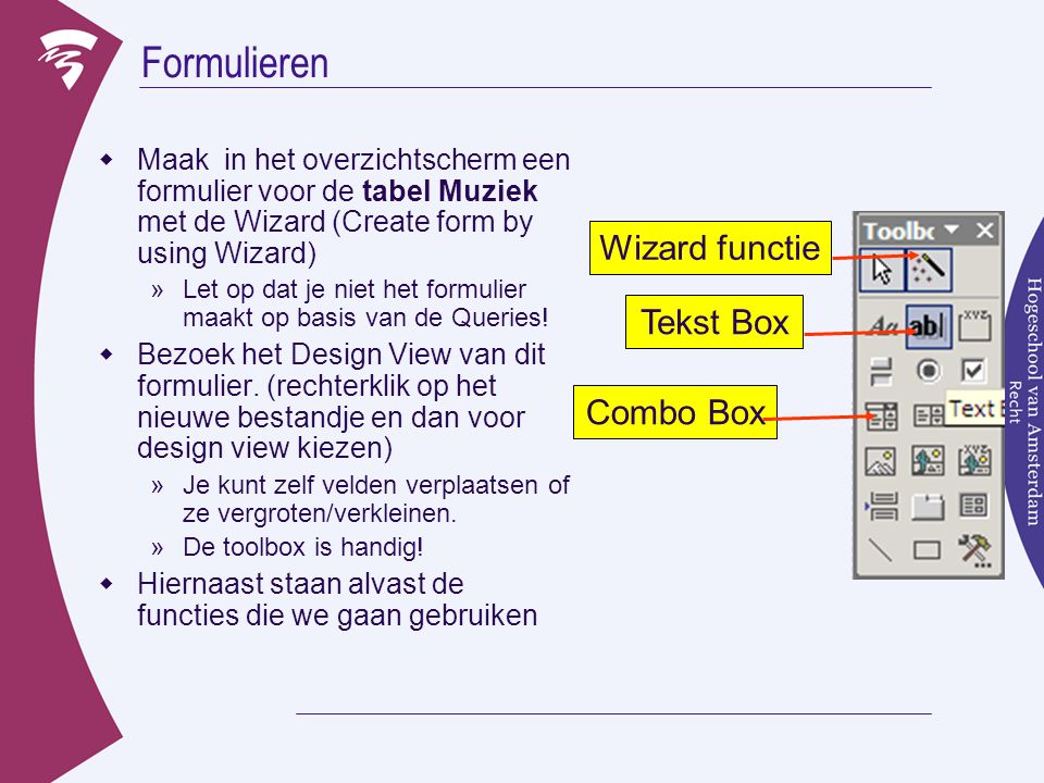 Formulieren  Maak in het overzichtscherm een formulier voor de tabel Muziek met de Wizard (Create form by using Wizard) »Let op dat je niet het formulier maakt op basis van de Queries.