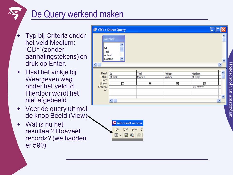 De Query werkend maken  Typ bij Criteria onder het veld Medium: ‘CD*’ (zonder aanhalingstekens) en druk op Enter.