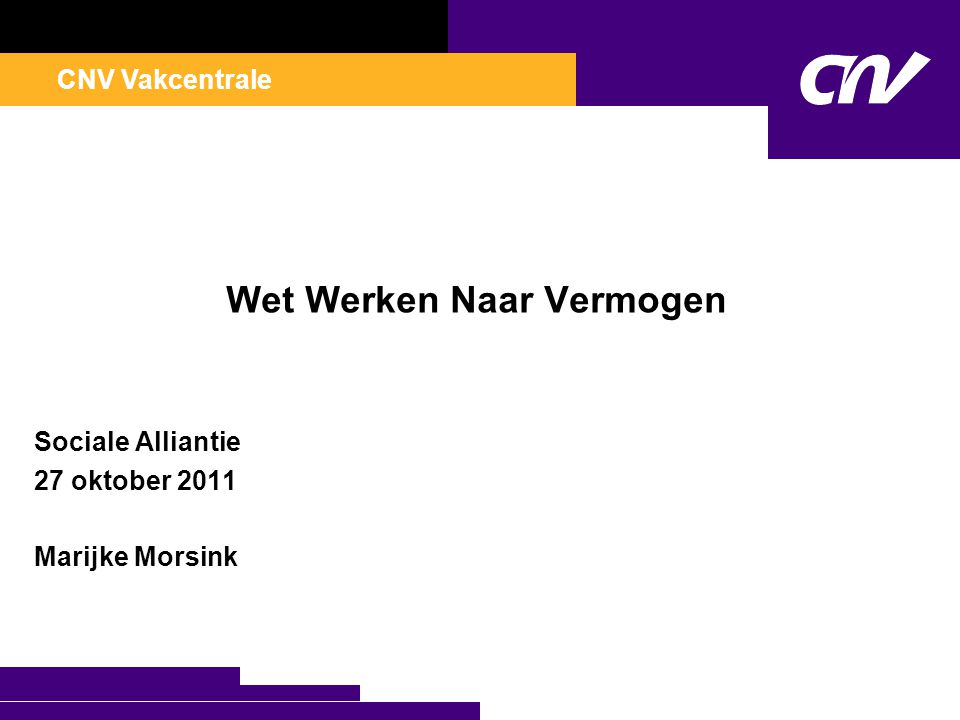 CNV Vakcentrale Wet Werken Naar Vermogen Sociale Alliantie 27 oktober 2011 Marijke Morsink