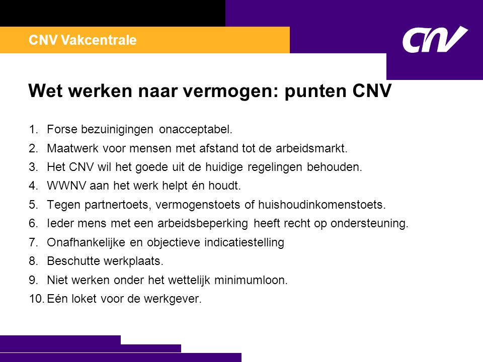 CNV Vakcentrale Wet werken naar vermogen: punten CNV 1.Forse bezuinigingen onacceptabel.