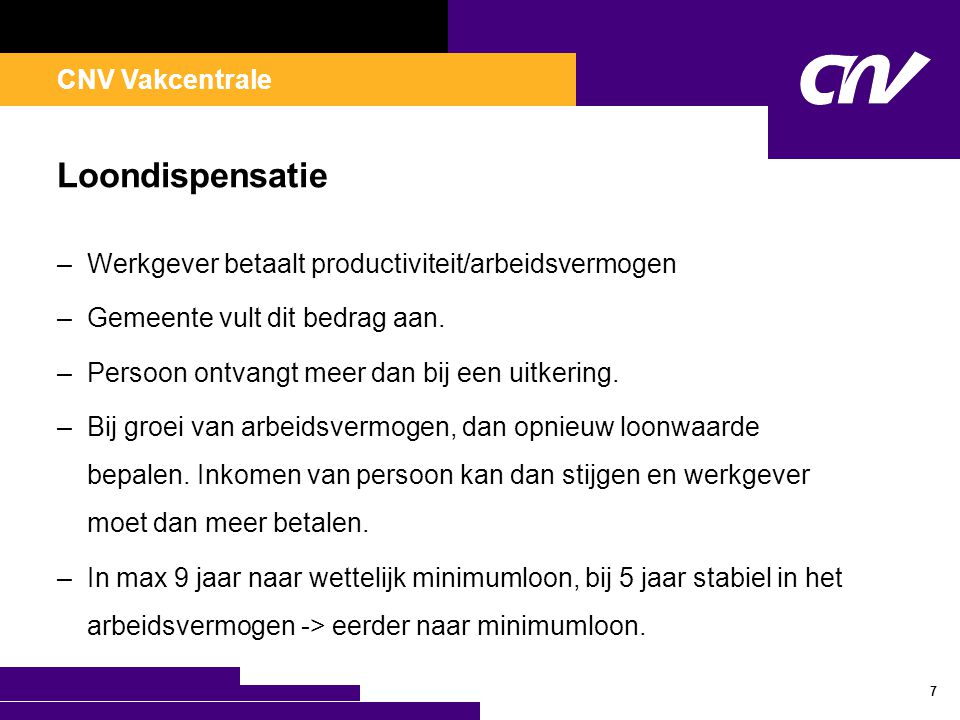 CNV Vakcentrale Loondispensatie –Werkgever betaalt productiviteit/arbeidsvermogen –Gemeente vult dit bedrag aan.