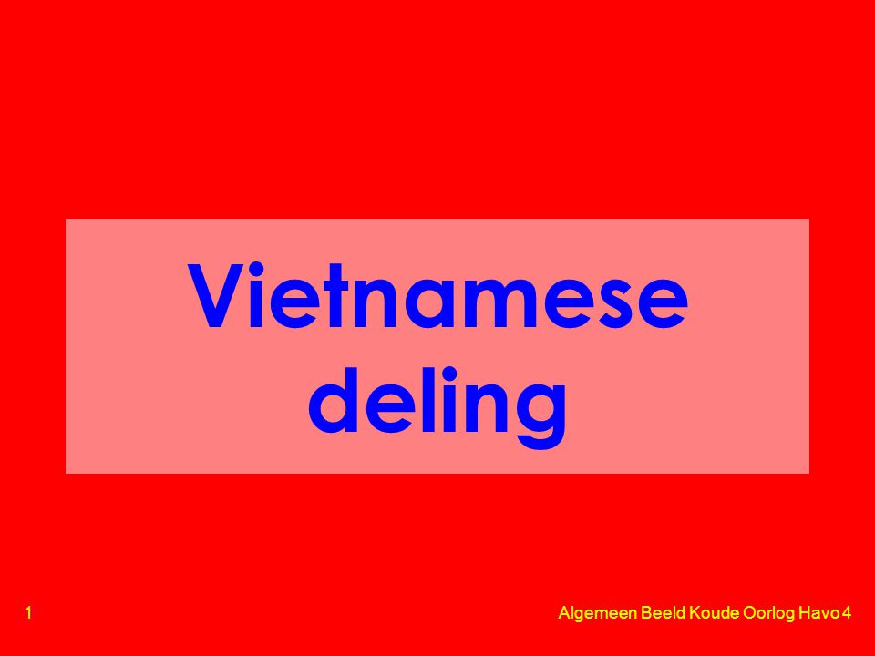 1 Algemeen Beeld Koude Oorlog Havo 4 Vietnamese deling