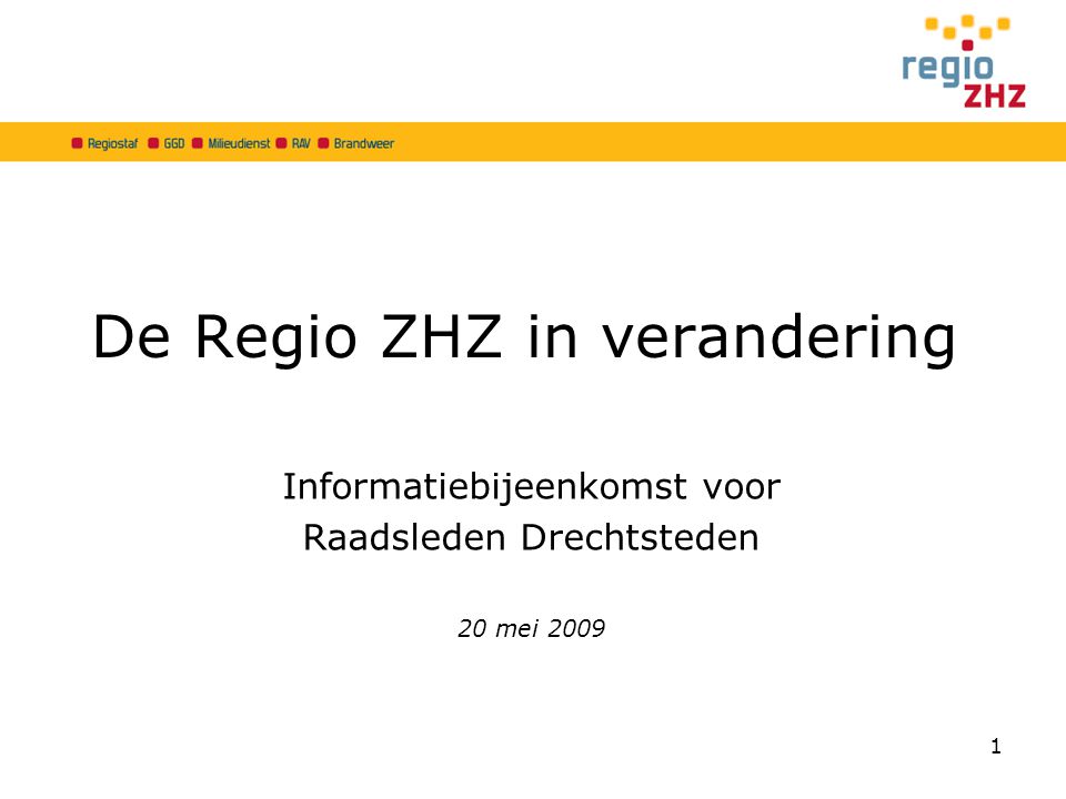 De Regio ZHZ in verandering Informatiebijeenkomst voor Raadsleden Drechtsteden 20 mei