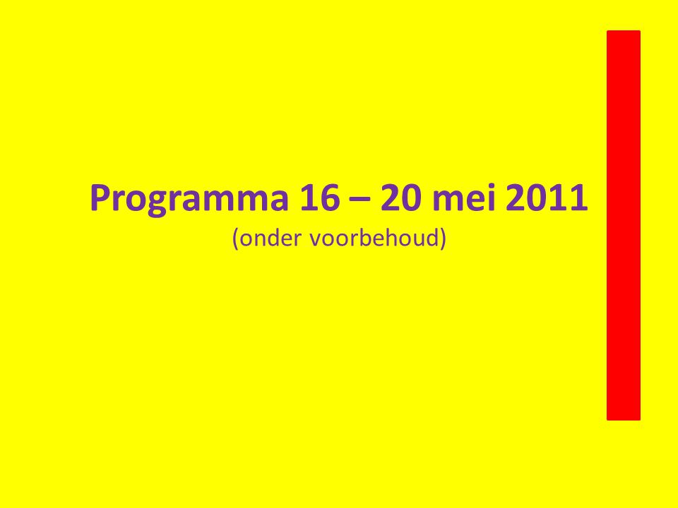 Programma 16 – 20 mei 2011 (onder voorbehoud)