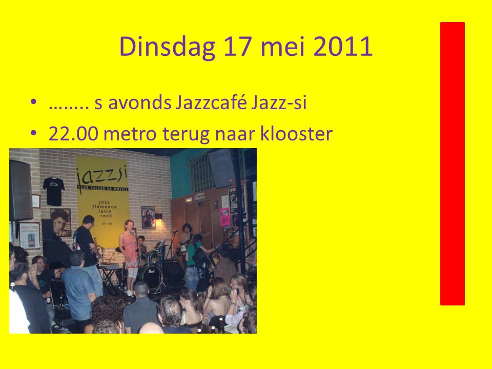 Dinsdag 17 mei 2011 • …….. s avonds Jazzcafé Jazz-si • metro terug naar klooster