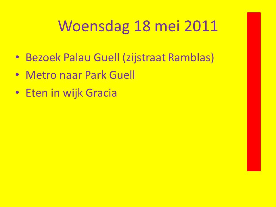 Woensdag 18 mei 2011 • Bezoek Palau Guell (zijstraat Ramblas) • Metro naar Park Guell • Eten in wijk Gracia