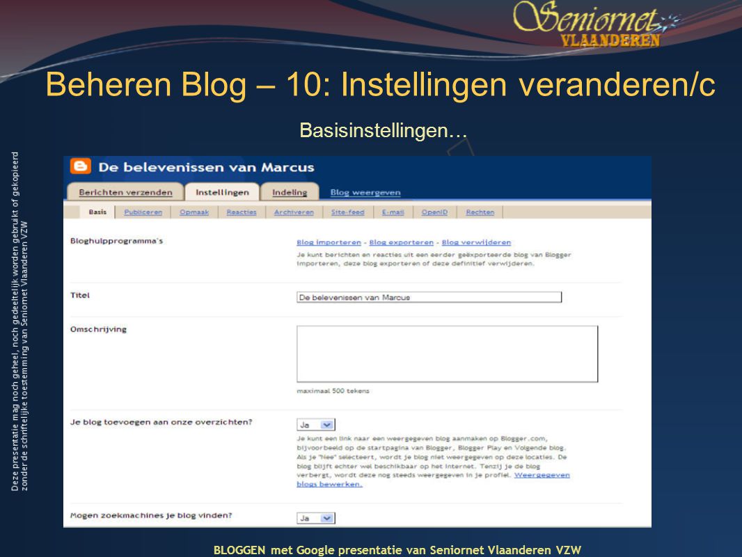 Beheren Blog – 10: Instellingen veranderen/c Basisinstellingen… BLOGGEN met Google presentatie van Seniornet Vlaanderen VZW