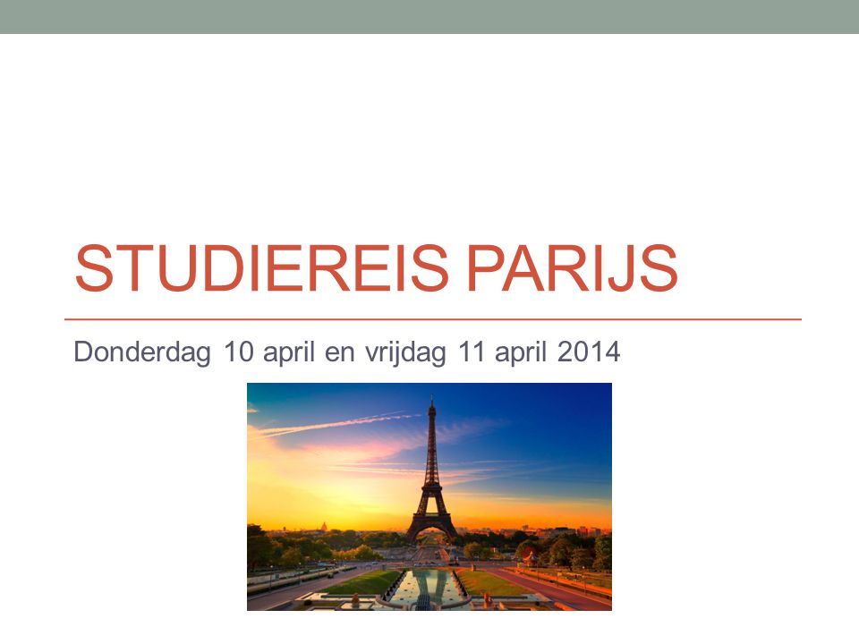 STUDIEREIS PARIJS Donderdag 10 april en vrijdag 11 april 2014