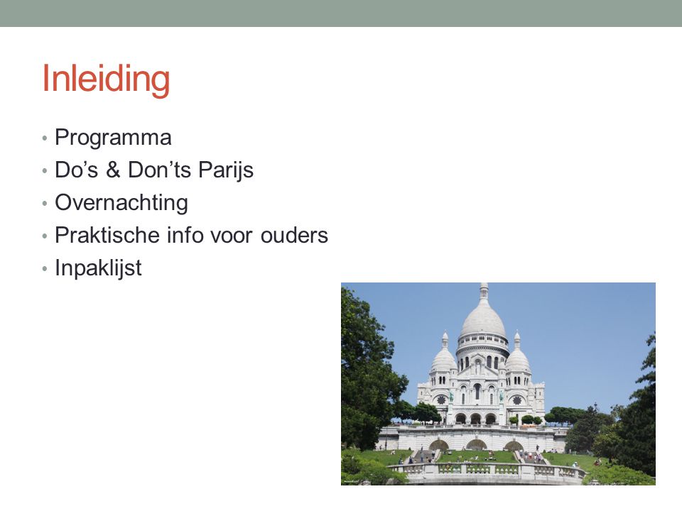 Inleiding • Programma • Do’s & Don’ts Parijs • Overnachting • Praktische info voor ouders • Inpaklijst