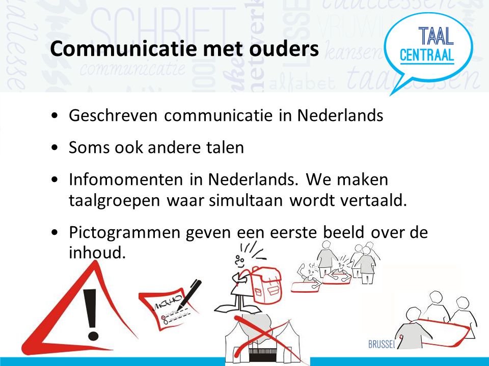 Communicatie met ouders •Geschreven communicatie in Nederlands •Soms ook andere talen •Infomomenten in Nederlands.