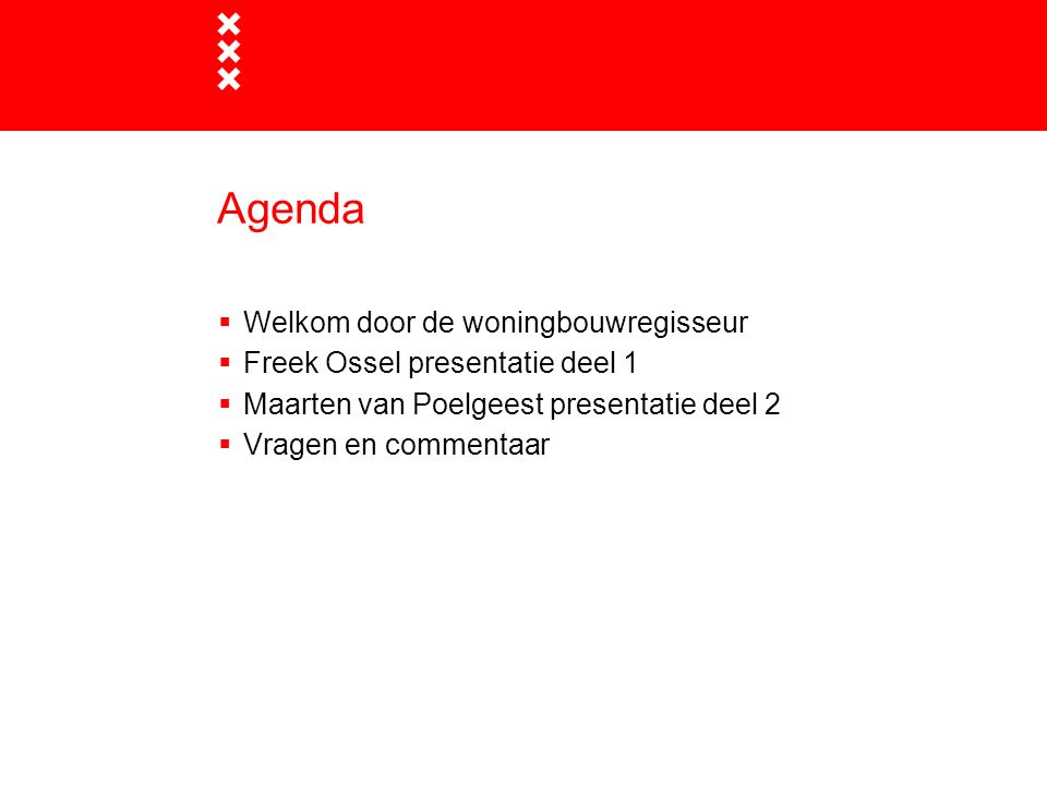 Agenda  Welkom door de woningbouwregisseur  Freek Ossel presentatie deel 1  Maarten van Poelgeest presentatie deel 2  Vragen en commentaar