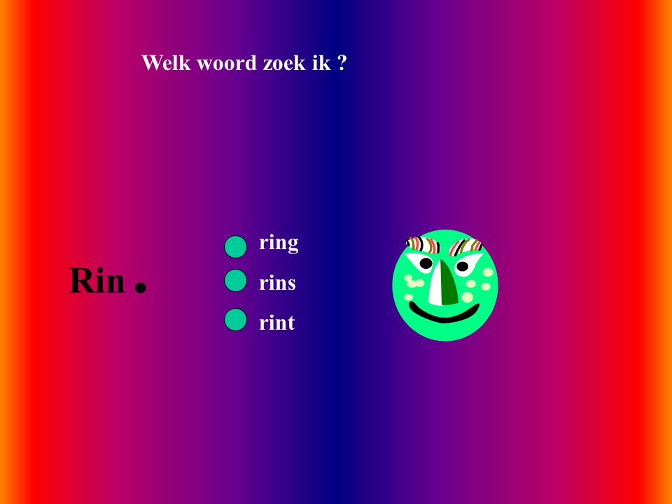 Welk woord zoek ik Rin. ring rins rint
