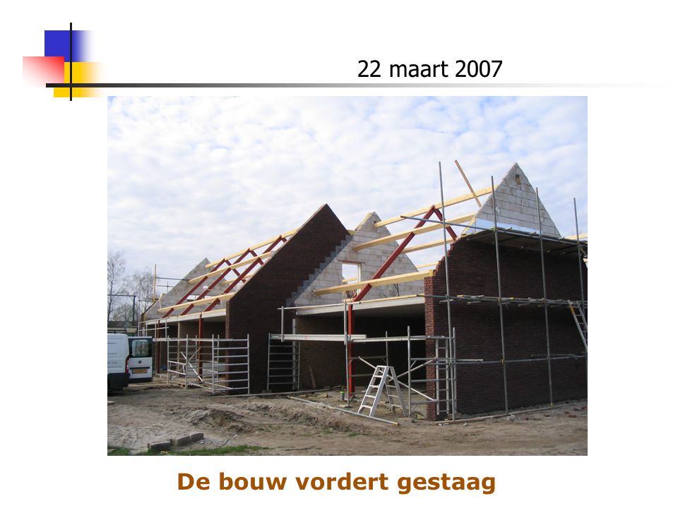 22 maart 2007 De bouw vordert gestaag