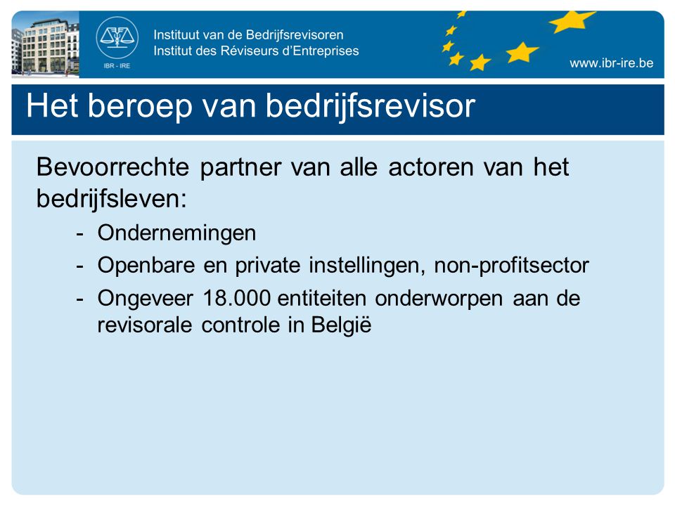 Bevoorrechte partner van alle actoren van het bedrijfsleven: -Ondernemingen -Openbare en private instellingen, non-profitsector -Ongeveer entiteiten onderworpen aan de revisorale controle in België