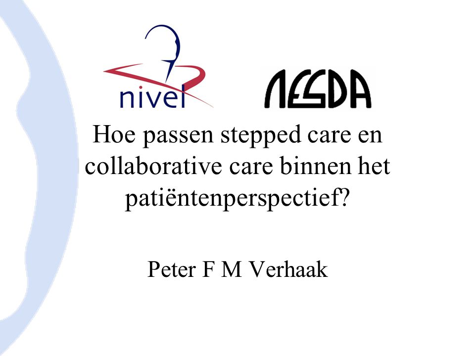 Hoe passen stepped care en collaborative care binnen het patiëntenperspectief Peter F M Verhaak